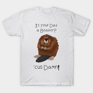 Is your Dad a beaver? 'Cuz Damn - Valentines day pick up lines T-Shirt